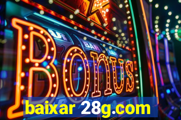 baixar 28g.com
